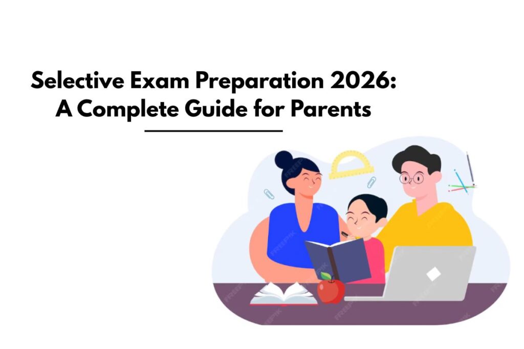 Selective Exam Preparation 2026: A Complete Guide for Parents - My Blog